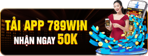 Tải app 789WiN nhận thưởng 50k